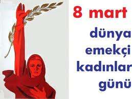 8 MART DÜNYA DÜNYA EMEKÇİ KADINLAR GÜNÜNDE SESLENİŞ…