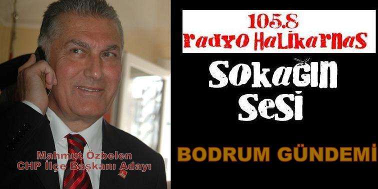 Mahmut Özbelen 105,8 Radyo Halikarnas SOKAĞIN SESİNDE…
