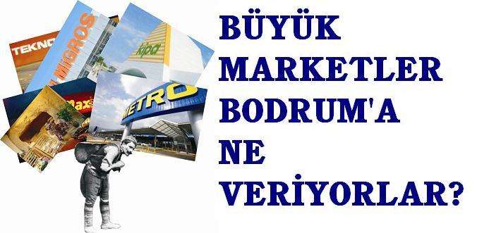 Büyük Marketler Bodrum?a ne veriyor? ÖZEL HABER