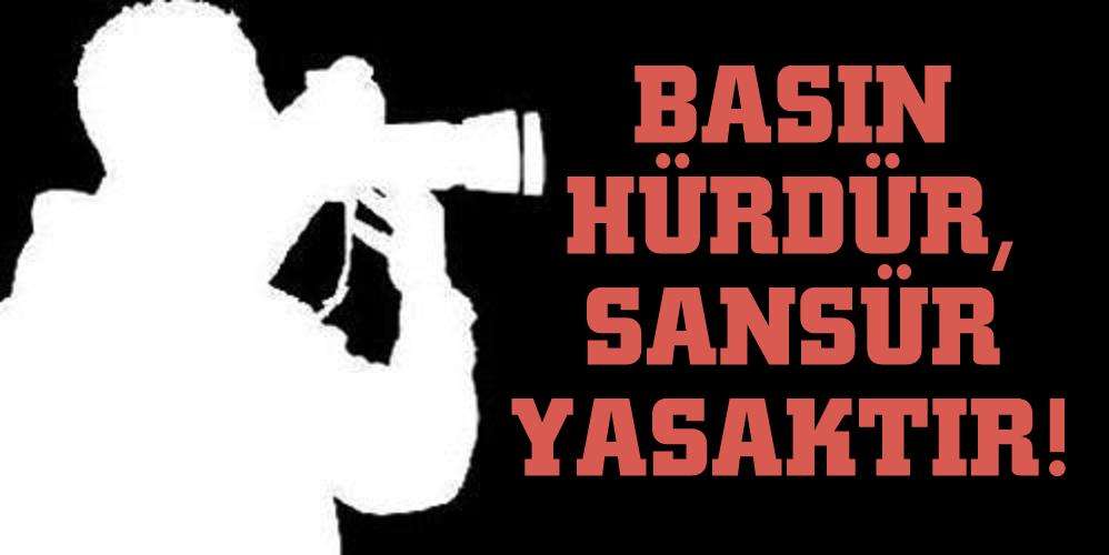 ?Gazeteler Hürdür, Sansür Yasaktır??