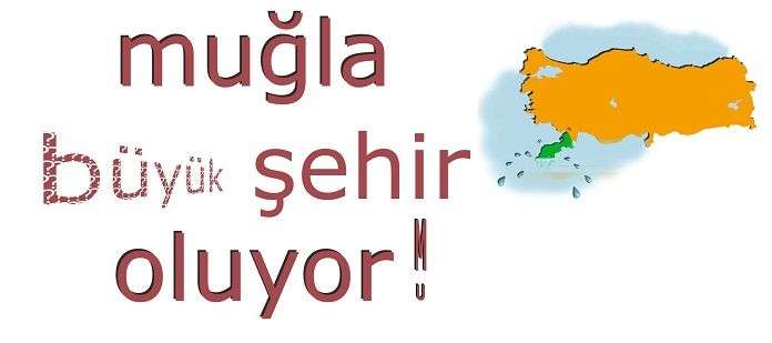 Muğla Büyükşehir Oluyor mu?
