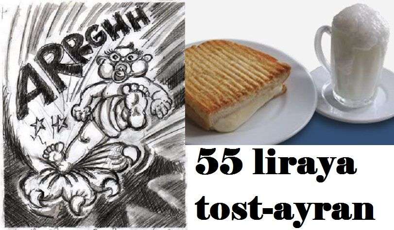 BİR TOST, BİR AYRAN 55 LİRA OLUR MU?
