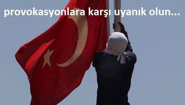 Provokasyonlara Karşı Uyanık Olun