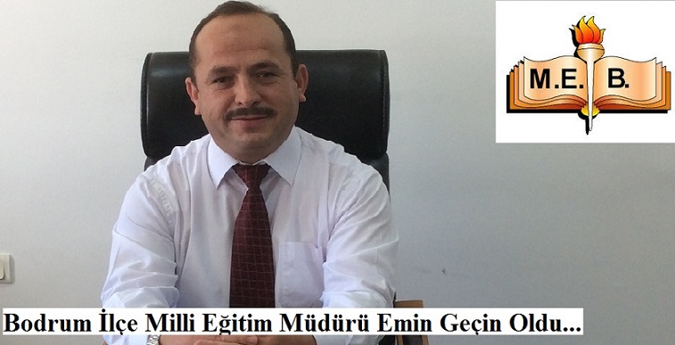 Bodrum İlçe Milli Eğitim Müdürü Emin Geçin Oldu…