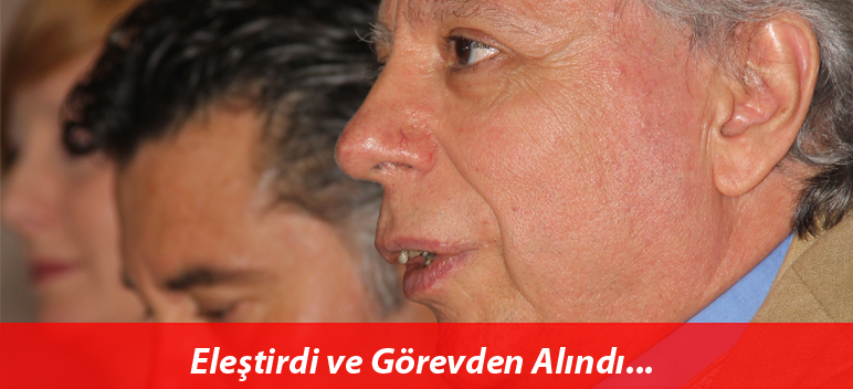 Eleştirdi ve Görevden Alındı