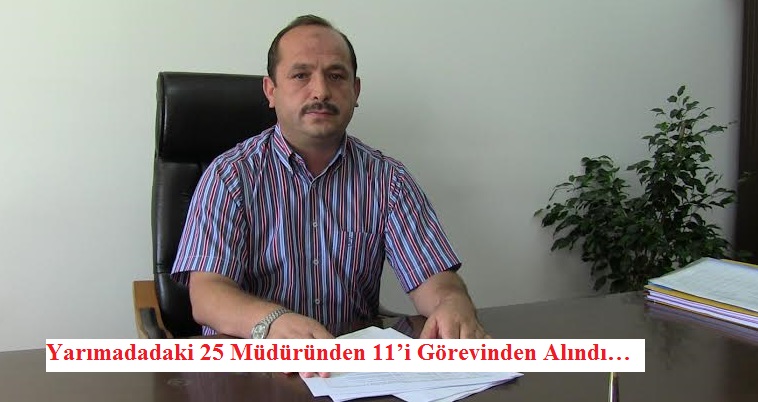 Yarımadadaki 25 Müdüründen 11’i Görevinden Alındı…