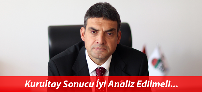 Kurultay Sonucu İyi Analiz Edilmeli