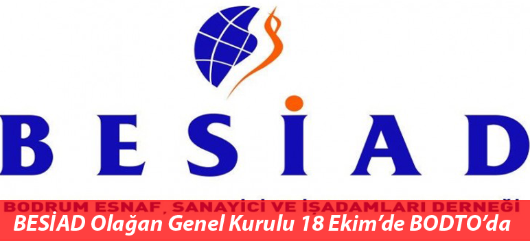 BESİAD Olağan Genel Kurulu 18 Ekim’de BODTO’da Gerçekleştirilecek…