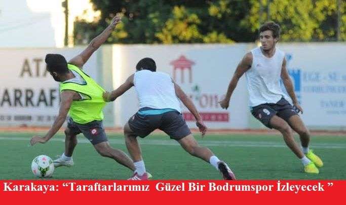  Karakaya: “Taraftarlarımız  Güzel Bir Bodrumspor İzleyecek ”