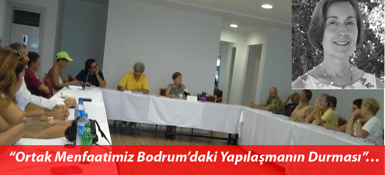 “Ortak Menfaatimiz Bodrum’daki Yapılaşmanın Durması”…