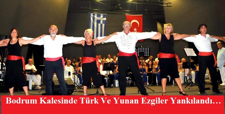Bodrum Kalesinde Türk Ve Yunan Ezgiler Yankılandı…