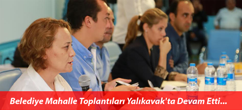 Belediye Mahalle Toplantıları Yalıkavak’ta Devam Etti