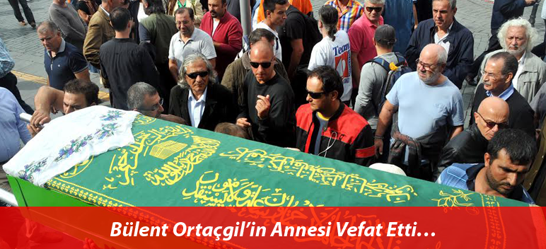 Bülent Ortaçgil’in Annesi Vefat Etti…