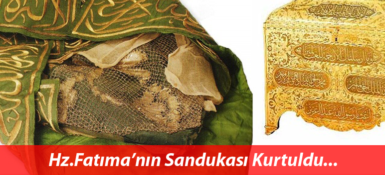 Hz. Fatıma’nın Sandukası Kurtuldu!