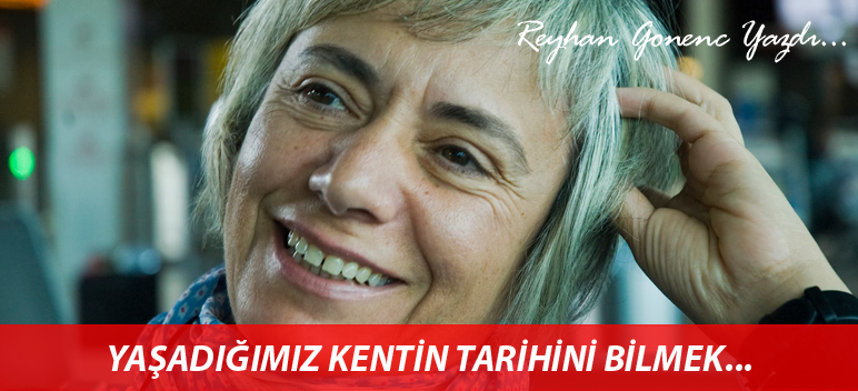 YAŞADIĞIMIZ KENTİN TARİHİNİ BİLMEK…