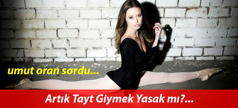 Broadway veya La Scala’da tayt yasağı var mı?