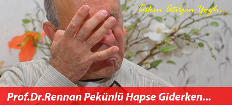 Prof. Dr. Rennan Pekünlü Hapse Giderken