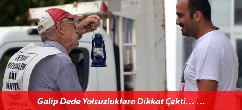 Galip Dede Yolsuzluklara Dikkat Çekti…