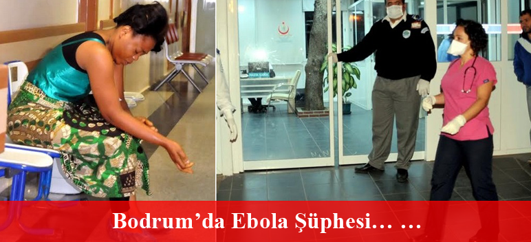 Bodrum’da Ebola Şüphesi…