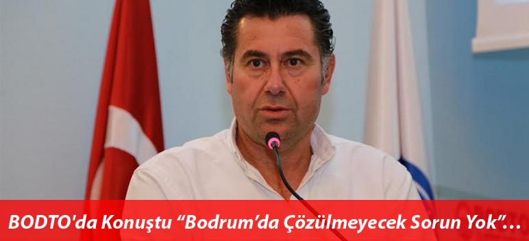 Kocadon, BODTO’da Konuştu “Bodrum’da Çözülmeyecek Sorun Yok”…