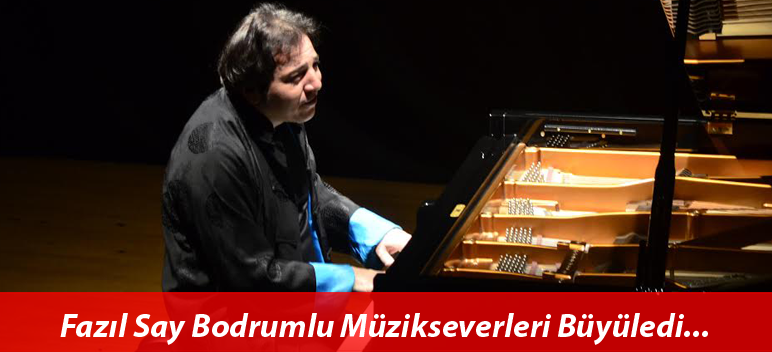 Fazıl Say Bodrumlu Müzikseverleri Büyüledi