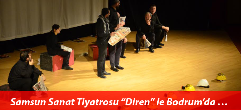 Samsun Sanat Tiyatrosu “Diren” le Bodrum’da