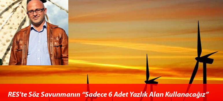RES’te Söz Savunmanın “Sadece 6 Adet Yazlık Alan Kullanacağız”…