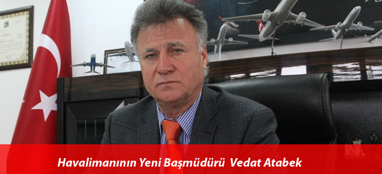 Havalimanına Yeni Başmüdür Vedat Atabek