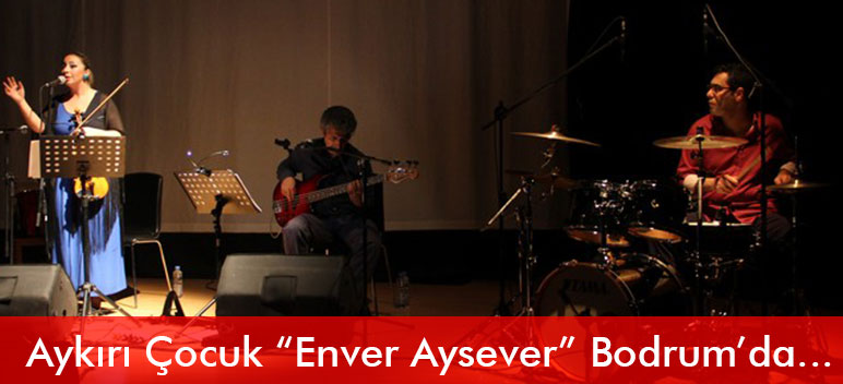 Enver Aysever’li AYKIRI KUMPANYA Bodrum’da