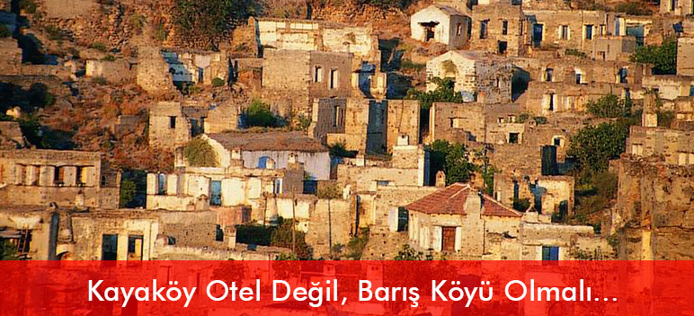 Kaya Köyü Otel Değil, Barış Köyü Olmalı