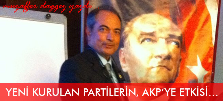 YENİ KURULAN PARTİLERİN, AKP’YE ETKİSİ…