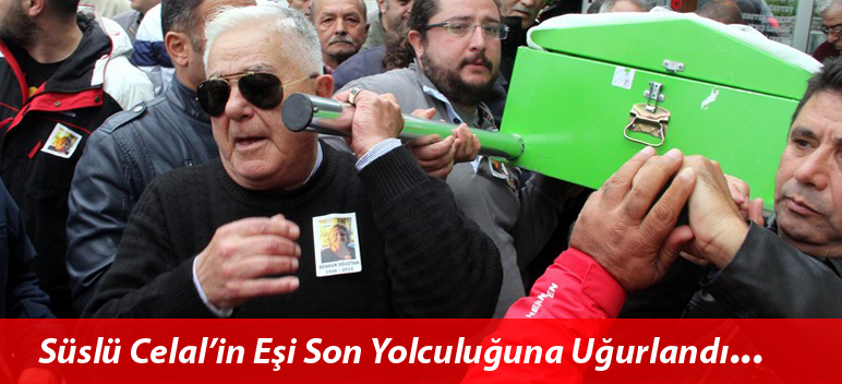 Süslü Celal’in Eşi Son Yolculuğuna Uğurlandı