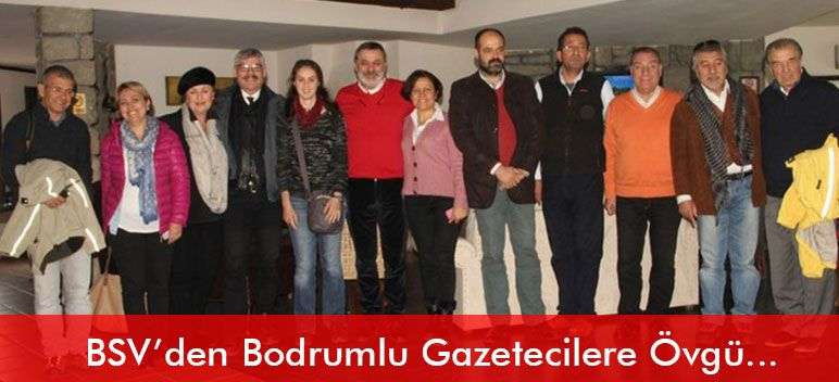 BSV Başkanından Bodrumlu Gazetecilere Övgü