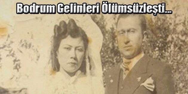 BODRUM GELİNLERİ ARTIK ÖLÜMSÜZ…