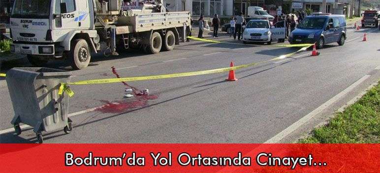 Bodrum’da Yol Ortasında Cinayet!..