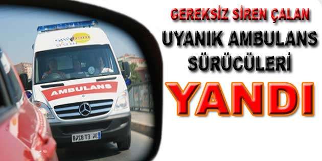 GEREKSİZ YERE SİREN ÇALAN AMBULANSLARA CEZA…