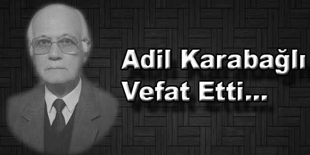 CHP ESKİ İLÇE BAŞKANI ADİL KARABAĞLI VEFAT ETTİ…