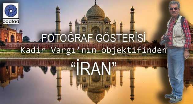 KADİR VARGI’NIN OBJEKTİFİNDEN İRAN…