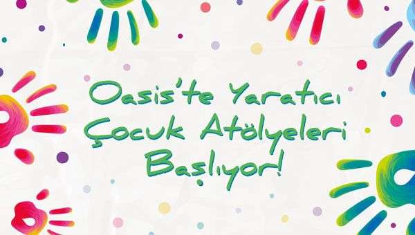 OASİS’TE YARATICI ÇOCUK ATÖLYELERİ BAŞLIYOR!