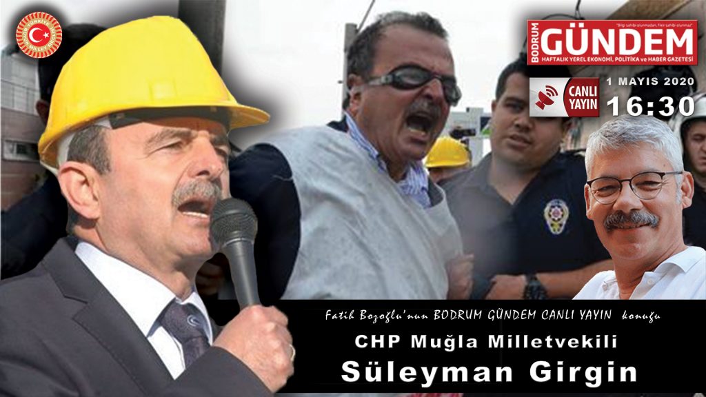 CHP Muğla Milletvekili (İŞÇİ MİLLETVEKİLİ) Süleyman Girgin Bodrum Gündem CANLI YAYIN’da