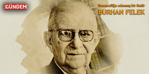 Burhan Felek’i sevgi ve saygıyla anıyoruz