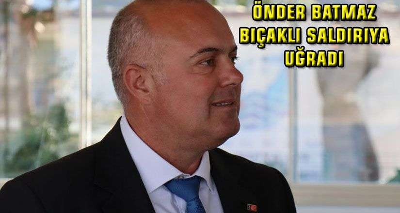 SON DAKİKA…Önder Batmaz’a Bıçaklı Saldırı Gerçekleşti