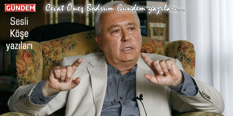 Savrulan Türkiye Ve Yüzleşme İhtiyacı – Cevat Öneş Bodrum Gündem yazıları…
