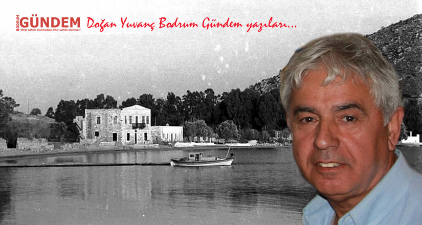Akyarlar – Kefaluka – Doğan Yuvanç Bodrum Gündem yazıları…