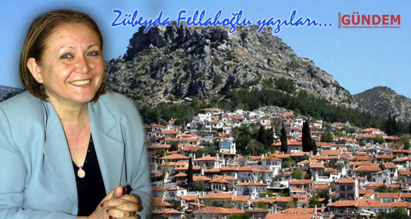 Benim Derdim Seninle! Zübeyda Fellahoğlu Bodrum Gündem yazıları…