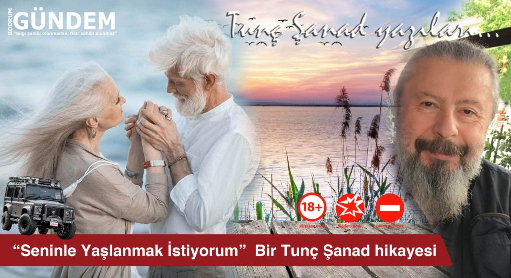 Tunç Şanad; Seninle Yaşlanmak İstiyorum
