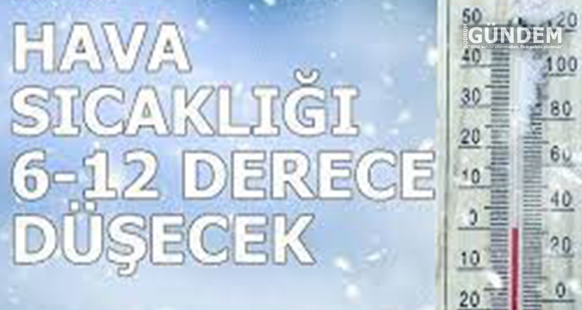 Hava sıcaklıkları 6 ila 12 derece düşecek