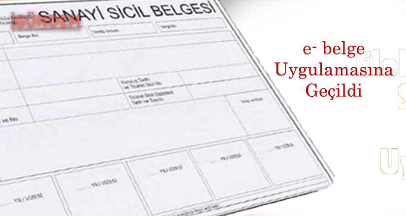 Sanayi Sicil Belgesi olanlar e- belge uygulamasına geçti