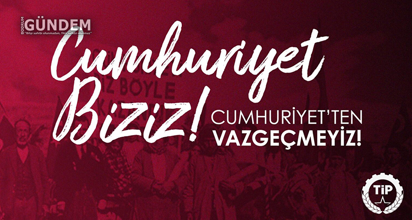 Cumhuriyet biziz, Cumhuriyet’ten vazgeçmeyiz!