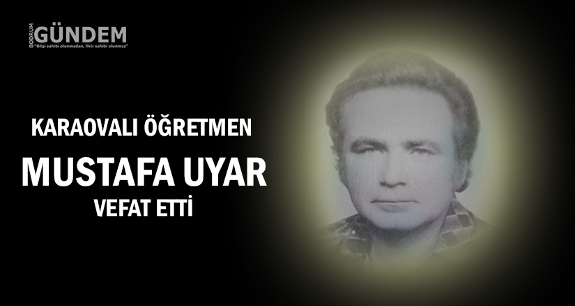 Karaovalı Öğretmen Mustafa Uyar vefat etti